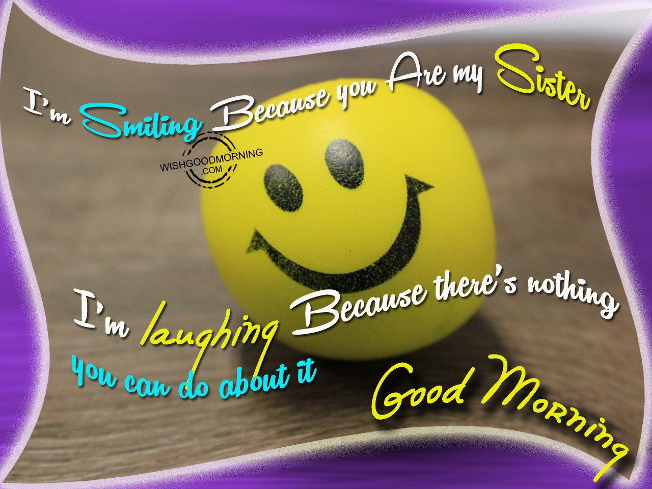 I am smiling because you are my sister - Good Morning Pictures ...
