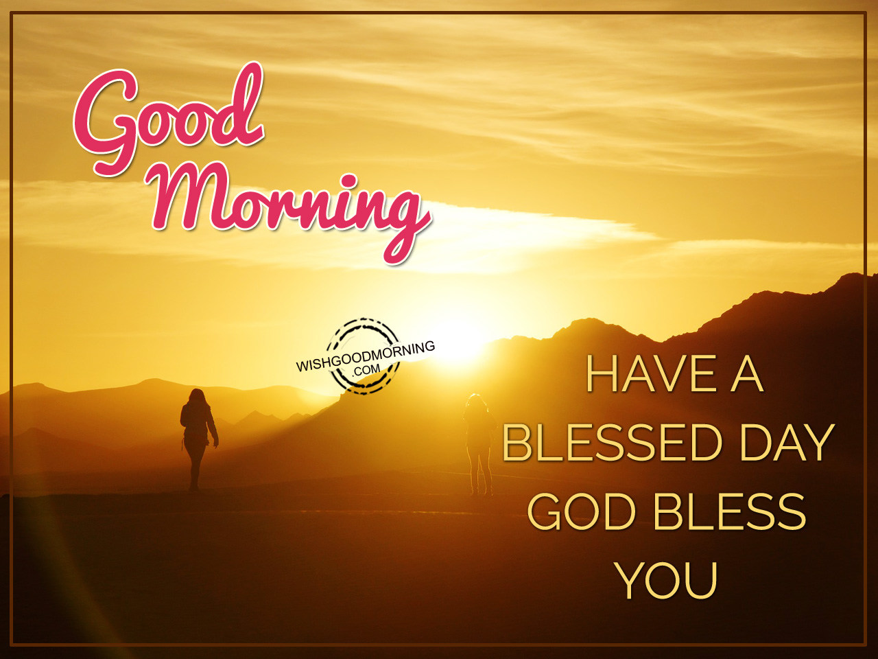 Good Morning Have Blessed Day God Bless You Good Morning Pictures