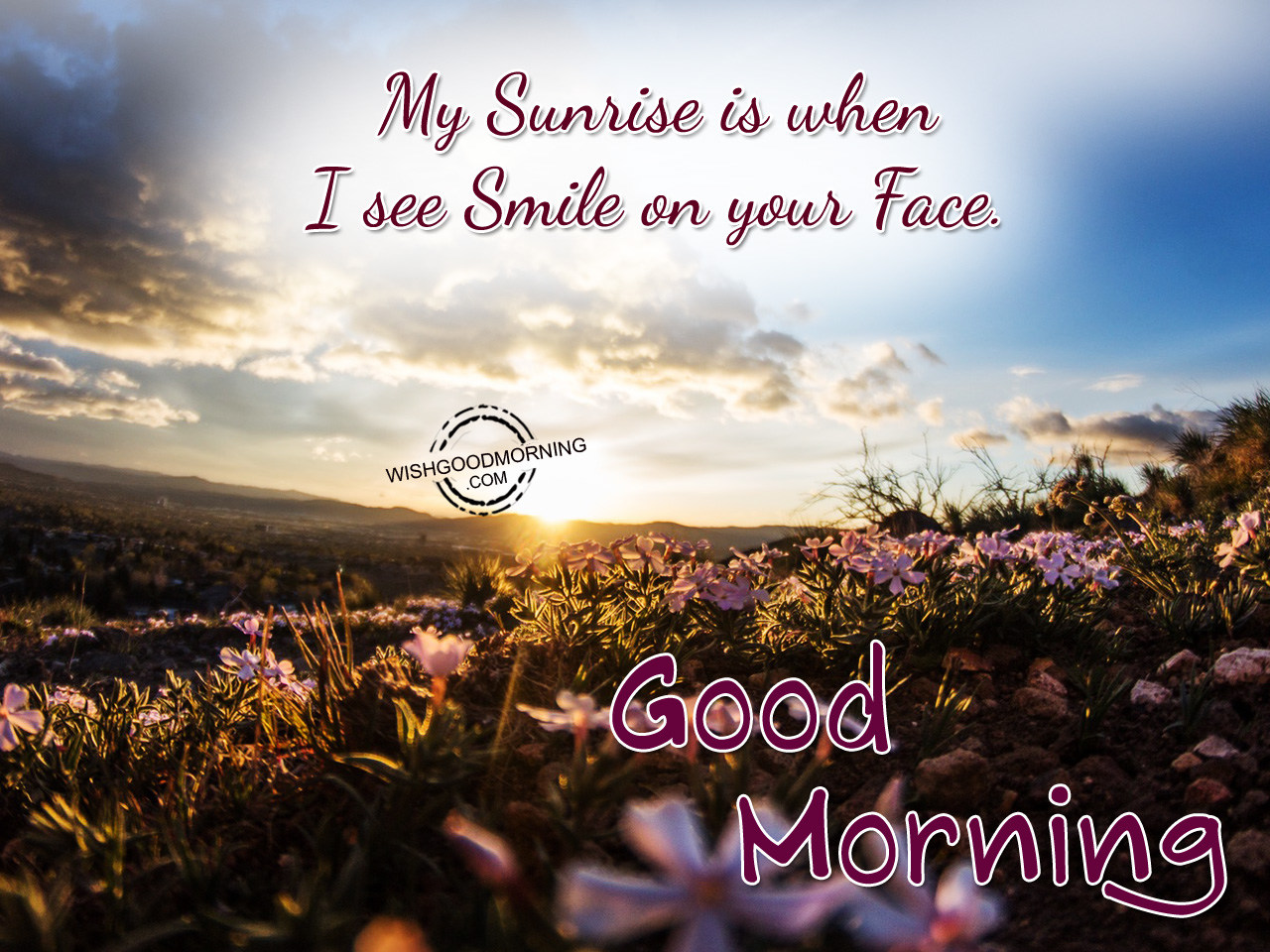 Good Morning-My Sunrise Is When I See Smile On Your Face. - Good ...