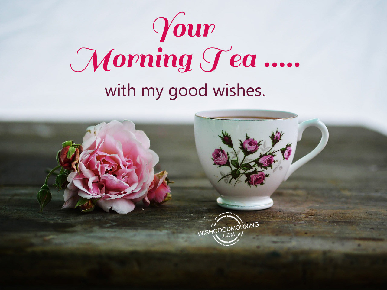 Your Morning Tea With My Good Wishes - Good Morning Pictures ...