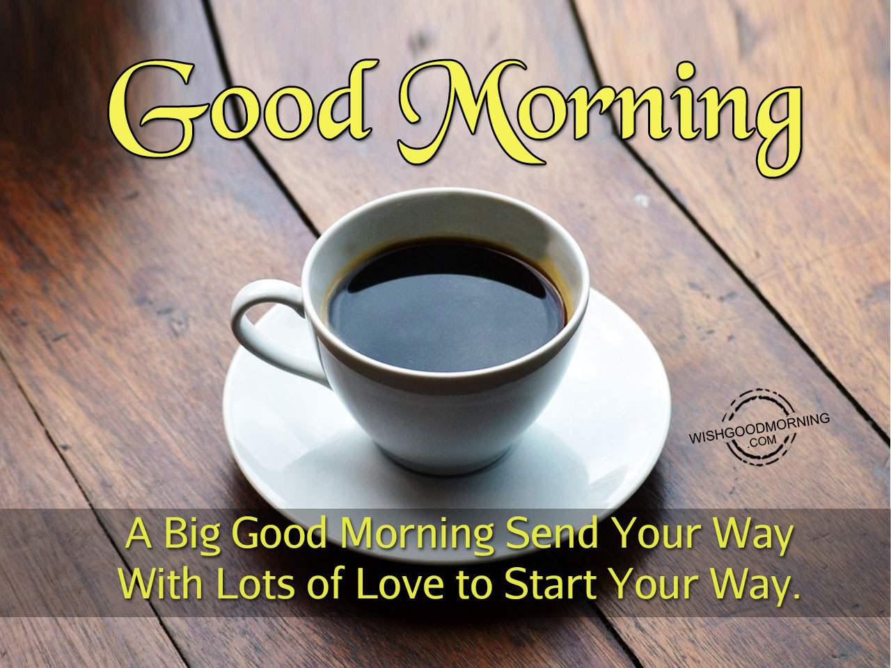 A Big Good Morning Send Your Way – Good Morning - Good Morning Pictures ...
