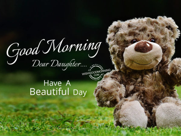 Good Morning daughter, Have a beautiful day