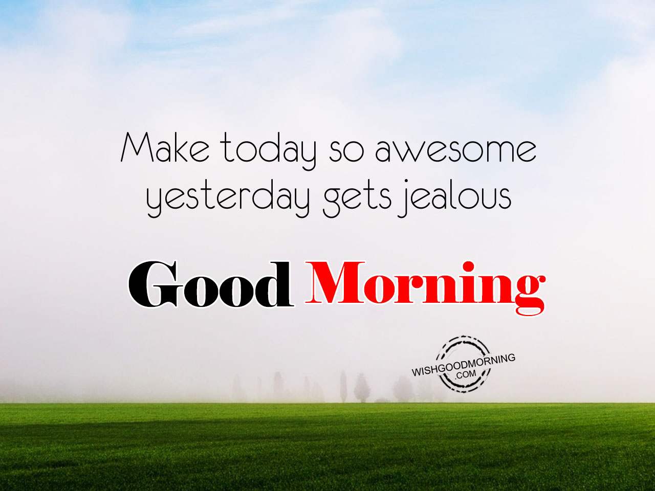Make Today So Awesome – Good Morning - Good Morning Pictures ...
