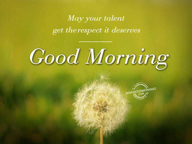 May your talent get respect, Good Morning - Good Morning Pictures ...